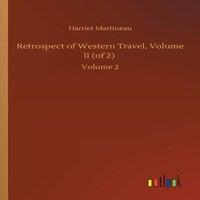 Harriet Martineau Retrospect of Western Travel, Volume II (of 2) :Volume 2 Paperback