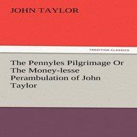 John Taylor The Pennyles Pilgrimage or the Money-Lesse Perambulation of John