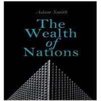 Adam Smith The Wealth of Nations: An Inquiry into the Nature & Causes