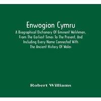 Robert Williams Enwogion Cymru. A Biographical Dictionary Of Eminent Welshmen