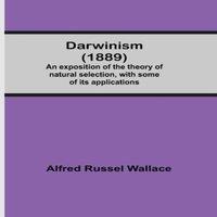 Alfred Russel Wallace Darwinism (1889) An Exposition Of The Theory Of Natural Selection
