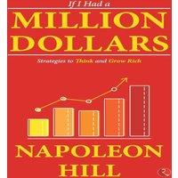 Napoleon Hill If I Had a Million Dollars: Strategies to Think & Grow Rich