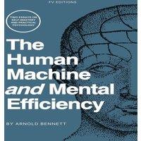 Arnold Bennett The Human Machine & Mental Efficiency: Two Essays on