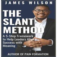 James Wilson The Slant Method: A 5-Step Framework to Help Leaders Align Success