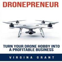 Virginia Grant Dronepreneur: Turn Your Drone Hobby into a Profitable Business