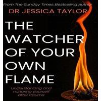 Jessica Taylor The Watcher of Your Own Flame: Understanding & nurturing