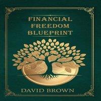 David Brown Financial Freedom Blueprint: Step-by-Step Guide to Building