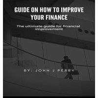 John Perry Guide on how to improve your finance : The ultimate guide for
