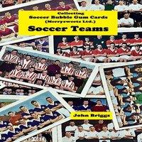 John Briggs Collecting Soccer Bubble Gum Cards (Merrysweets Ltd) Soccer Teams