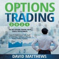 David Matthews OPTIONS TRADING 2021 : 2-in-1 : The Best Options Trading Crash