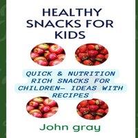 John Gray Healthy snacks for kids: Quick nutrition Rich snack for children