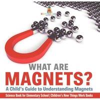 Baby Professor What are Magnets? A Child's Guide to Understanding Magnets