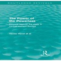 Vaclav Havel The Power of the Powerless (Routledge Revivals): Citizens Against
