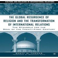 Scott Thomas The Global Resurgence of Religion & the Transformation of