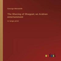 George Meredith The Shaving of Shagpat; an Arabian entertainment :in large print