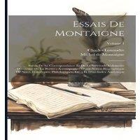 Michel de Montaigne Essais De Montaigne: Suivis De Sa Correspondance Et De La