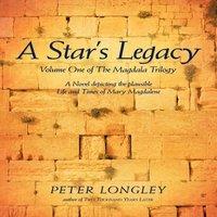 Peter Longley A Star's Legacy: Volume One of the Magdala Trilogy: A Six-Part