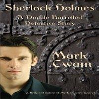 Mark Twain Sherlock Holmes: A Satirical Detective Tale Engaging the