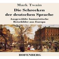 Mark Twain Die Schrecken der deutschen Sprache:Ausgewahlte humoristische