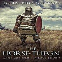 John Broughton The Horse-Thegn: Tale of an Anglo-Saxon Horse-thegn in Northumbria