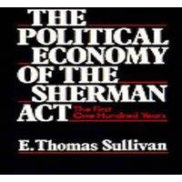 Oxford University Press The Political Economy of the Sherman ACT: The First One Hundred