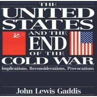 John Lewis Gaddis The United States & the End of the Cold War: Implications