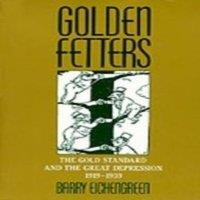Barry Eichengreen Golden Fetters: The Gold Standard & the Great Depression