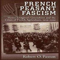 Robert O. Paxton French Peasant Fascism: Henry Dorgeres's Greenshirts & the