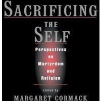 Oxford University Press Sacrificing the Self: Perspectives on Martyrdom & Religion