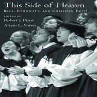 Oxford University Press This Side of Heaven: Race, Ethnicity, & Christian Faith