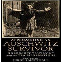 Oxford University Press Approaching an Auschwitz Survivor: Holocaust Testimony & Its