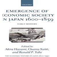 Oxford University Press The Economic History of Japan: 1600-1990: Volume 1: Emergence of