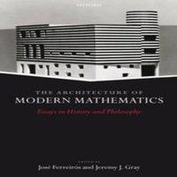 Oxford University Press The Architecture of Modern Mathematics: Essays in History and