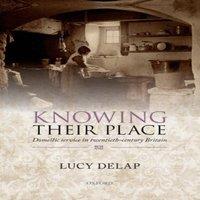 Lucy Delap Knowing Their Place: Domestic Service in Twentieth-Century Britain