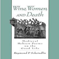 Oxford University Press Wine, Women, & Death: Medieval Hebrew Poems on the Good Life