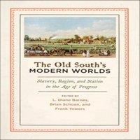 Oxford University Press Old South's Modern Worlds: Slavery, Region, & Nation in the Age