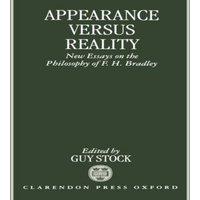 Oxford University Press Appearance Versus Reality ' New Essays on the Philosophy of F. H