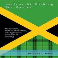 Matthew Hart Nations of Nothing But Poetry: Modernism, Transnationalism, and