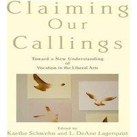 Oxford University Press Claiming Our Callings: Toward a New Understanding of Vocation in