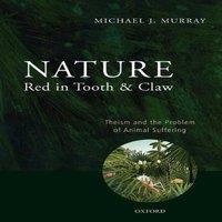 Michael Murray Nature Red in Tooth & Claw: Theism & the Problem of Animal in White