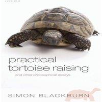 Simon Blackburn Practical Tortoise Raising: & Other Philosophical Essays
