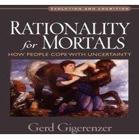 Gerd Gigerenzer Rationality for Mortals: How People Cope with Uncertainty