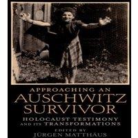 Oxford University Press Approaching an Auschwitz Survivor: Holocaust Testimony & Its