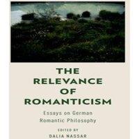 Oxford University Press The Relevance of Romanticism: Essays on German Romantic Philosophy