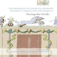 Oxford University Press Pilgrimage in Graeco-Roman & Early Christian Antiquity: Seeing