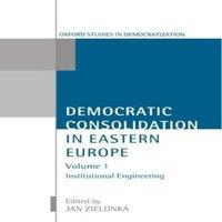 Oxford University Press Democratic Consolidation in Eastern Europe: Volume 1:
