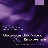 Oxford University Press Understanding Work & Employment: Industrial Relations in