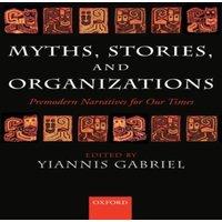Oxford University Press Myths, Stories, & Organizations: Premodern Narratives for Our