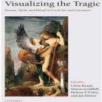Oxford University Press Visualizing the Tragic: Drama, Myth, & Ritual in Greek Art and