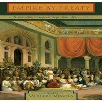 Oxford University Press Empire by Treaty: Negotiating European Expansion, 1600-1900